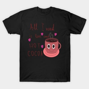 All I need is love and hot cocoa T-Shirt